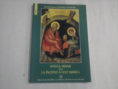 SFANTA TREIME SAU LA INCEPUT A FOST IUBIREA (editie 2025) - PREOTUL PROFESOR DUMITRU STANILOAE foto