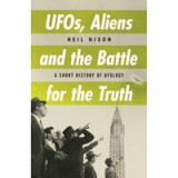 UFOs, Aliens and the Battle for the Truth : A Short History of UFOlogy