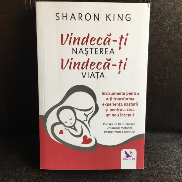 Vindeca-ti nasterea. Vindeca-ti viata - Sharon King