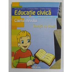 INVATA CU DOXI! EDUCATIE CIVICA PENTRU CLASA A IV - a , CAIETUL ELEVULUI de NICULINA ILARION ... CRISTINA VOINEA , 2006