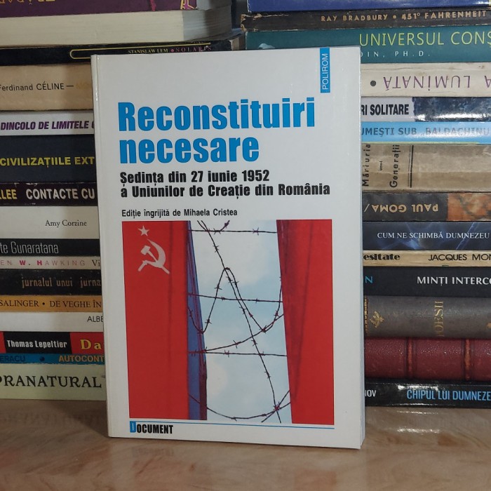 MIHAELA CRISTEA - RECONSTITUIRI NECESARE : SEDINTA DIN 27 IUNIE 1952 , 2005 *