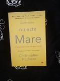 Christopher Hitchens - Dumnezeu nu este Mare, Editura Litera, 427 pagini, Sociologie