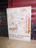 Cumpara ieftin GHEORGHIU MARIA - MUZEUL REPUBLICAN AL PETROLULUI PLOIESTI , 1972 *