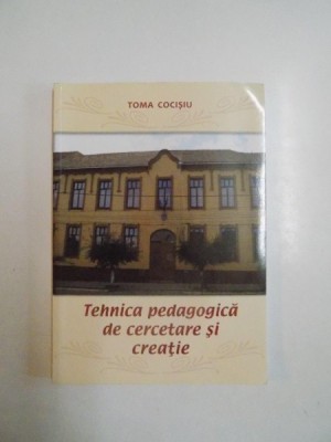 TEHNICA PEDAGOGICA DE CERCETARE SI CREATIE de TOMA COCISIU 2012 foto