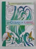 UN OCEAN DE IUBIRE - CARTE DE COLORAT MOTIVATIONALA PENTRU ADULTI , 2018