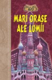 100 Mari orase ale lumii - Editura Fundatia culturala Ideea Europeana