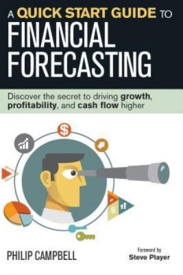 A Quick Start Guide to Financial Forecasting: Discover the Secret to Driving Growth, Profitability, and Cash Flow Higher foto