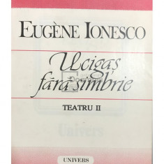Eugene Ionesco - Ucigaș fără simbrie, teatru II (editia 1995)