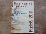 Teste pentru admitere &icirc;n &icirc;nvățăm&acirc;ntul superior medical - Fizică 2011&rdquo;.