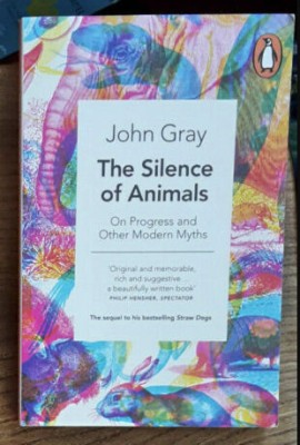 The silence of animals / On progress and other modern myths John Gray foto