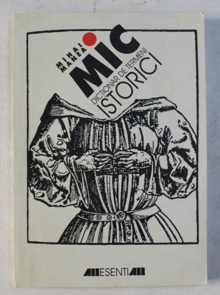 MIC DICTIONAR DE TERMENI ISTORICI de MIHAI MANEA , 1999