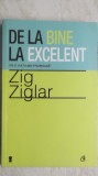 Zig Ziglar - De la bine la excelent, 2012, Curtea Veche
