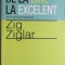 Zig Ziglar - De la bine la excelent