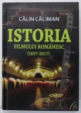 ISTORIA FILMULUI ROMANESC ( 1897 - 2017 ) de CALIN CALIMAN , APARUTA 2017