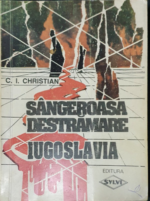 C. I. Christian - Iugoslavia: s&amp;acirc;ngeroasa destrămare foto