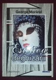 George Morărel - Estetica Deghizării, Studii Literare, Editura Coresi, 2022