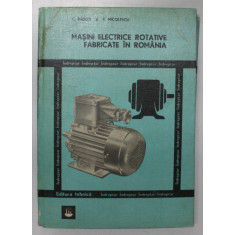 MASINI ELECTRICE ROTATIVE FABRICATE IN ROMANIA de C. RADUTI , E. NICOLESCU , 1981 * PREZINTA HALOURI DE APA