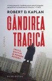 Gandirea tragica. Frica, destin si povara puterii/Robert D. Kaplan