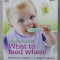 WHAT TO FEED WHEN by ANNABEL KARMEL , DELICIOUS RECIPES AND EXPERT ADVICE FOR ALL YOUR WEANING CHALLENGES , 2011