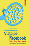 Viața pe Facebook. Dau like, deci exist - Paperback brosat - Cristina Hermeziu - Polirom