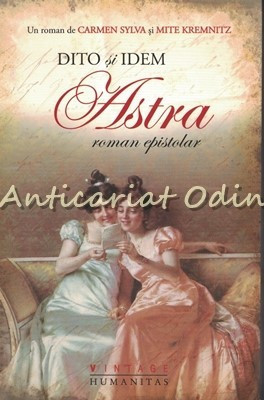 Dito Si Idem Astra. Roman Epistolar - Carmen Sylva, Mite Kremnitz