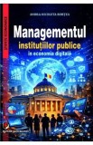 Managementul institutiilor publice in economia digitala - Andra-Nicoleta Bortea