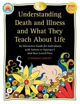Understanding Death and Illness and What They Teach about Life: An Interactive Guide for Individuals with Autism or Asperger&amp;#039;s and Their Loved Ones foto