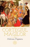 Cortegiul magilor. Ediția a doua - Paperback brosat - Adrian Popescu - Școala Ardeleană
