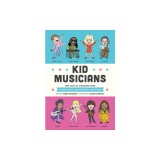 Kid Musicians: True Tales of Childhood from Entertainers, Songwriters, and Stars
