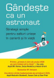 G&acirc;ndește ca un astronaut. Strategii simple pentru salturi uriașe &icirc;n carieră și &icirc;n viață - Paperback brosat - Ozan Varol - Litera