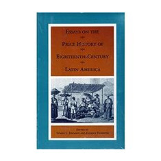 Essays on the Price History of Eighteenth-Century Latin America