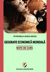 Geografie economica mondiala. Note de curs - Petronela-Sonia Nedea foto