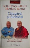 Calugarul si filozoful. O confruntare inedita intre Orient si Occident &ndash; Jean-Francois Revel, Matthieu Ricard