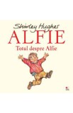 Alfie. Totul despre Alfie - Shirley Hughes