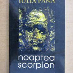 Iulia Pana - Noaptea scorpion (cu autograful si dedicatia autorului)