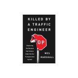 Killed by a Traffic Engineer: Shattering the Delusion That Science Underlies Our Transportation System