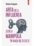Cumpara ieftin Arta de a influenta si de a manipula in viata de zi cu zi/Nicolas Gueguen