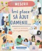 Imi Place Sa Ajut Oamenii: Oare Ce Meserie Mi Se Potriveste?, Amanda Learmonth - Editura DPH