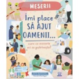 Imi Place Sa Ajut Oamenii: Oare Ce Meserie Mi Se Potriveste?, Amanda Learmonth - Editura DPH