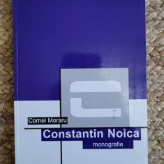 CONSTANTIN NOICA. MONOGRAFIE- CORNEL MORARU