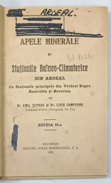 APELE MINERALE SI STATIUNILE BALNEO - CLIMATERICE DIN ARDEAL , CU STATIUNILE PRINCIPALE DIN VECHIUL REGAT , BASARABIA SI BUCOVINA de EMIL TEPOSU si LI