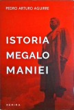 Istoria megalomaniei - Pedro Arturo Aguirre, Nemira, 2016, 386 pagini - Carte Istorie