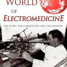 Rife's World of Electromedicine: The Story, the Corruption and the Promise