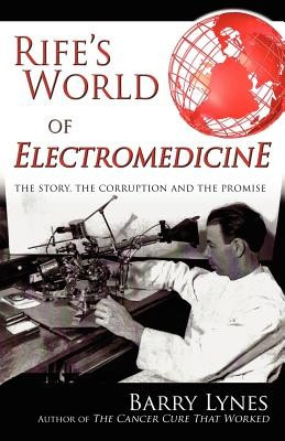 Rife&amp;#039;s World of Electromedicine: The Story, the Corruption and the Promise foto