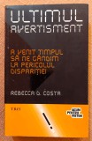 Ultimul avertisment. Editura Trei, 2012 - Rebecca D. Costa