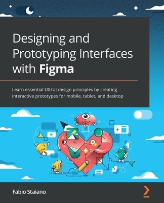 Designing and Prototyping Interfaces with Figma: Learn essential UX/UI design principles by creating interactive prototypes for mobile, tablet, and de foto