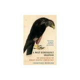 A Most Remarkable Creature: The Hidden Life of the World's Smartest Birds of Prey