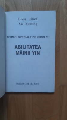 Liviu Tilica , Xie Xuming - Tehnici speciale de Kung Fu . Abilitatea mainii Yin (2000) arte martiale autoaparare karate foto