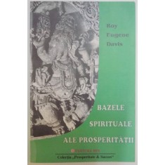 BAZELE SPIRITUALE ALE PROSPERITATII de ROY EUGENE DAVIS , 2000