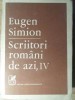 Scriitori Romani de Azi Vol. IV - Eugen Simion (Cartea Romaneasca, 1988) - Editie Originala, Beletristica, Biografii, 726 pagini
